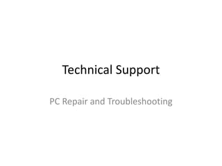 Technical Support

PC Repair and Troubleshooting
 