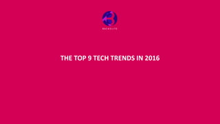 THE TOP 9 TECH TRENDS IN 2016
 