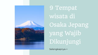 9 Tempat
wisata di
Osaka Jepang
yang Wajib
Dikunjungi
Selengkapnya->
 