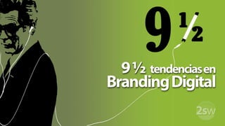 9 ½  tendencias en Branding Digital 