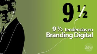 9 ½  tendencias en Branding Digital<br />