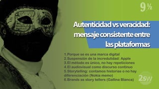 Autenticidad vs veracidad: mensaje consistente entre las plataformas<br />Porque se es una marca digital<br />Suspensión d...