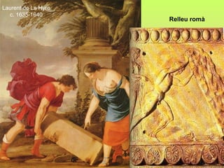 Laurent de La Hyre
  c. 1635-1640
                               Relleu romà




    Nicolas Poussin, 1630-35
 