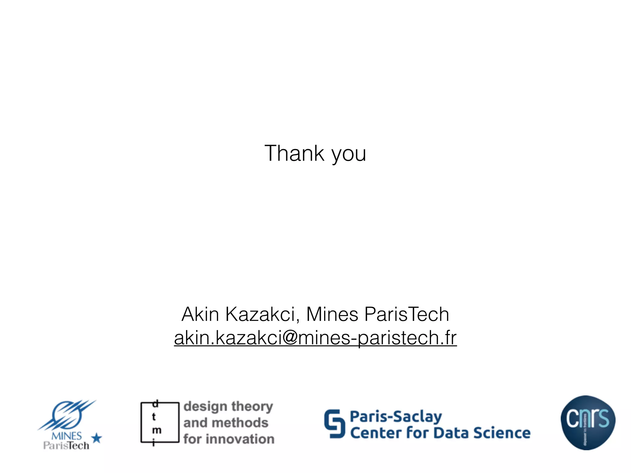 Akin Kazakci, Mines ParisTech
akin.kazakci@mines-paristech.fr
Thank you
 