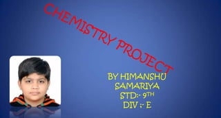 BY HIMANSHU
SAMARIYA
STD:- 9TH
DIV ;- E

 