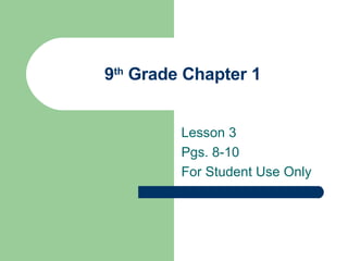 9 th  Grade Chapter 1 Lesson 3 Pgs. 8-10 For Student Use Only 