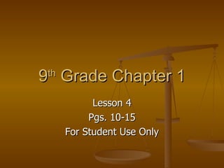 9 th  Grade Chapter 1 Lesson 4 Pgs. 10-15 For Student Use Only 