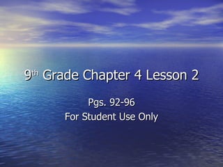 9 th  Grade Chapter 4 Lesson 2 Pgs. 92-96 For Student Use Only 