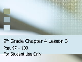 9 th  Grade Chapter 4 Lesson 3 Pgs. 97 – 100 For Student Use Only 