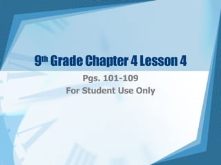 9 th  Grade Chapter 4 Lesson 4 Pgs. 101-109 For Student Use Only 