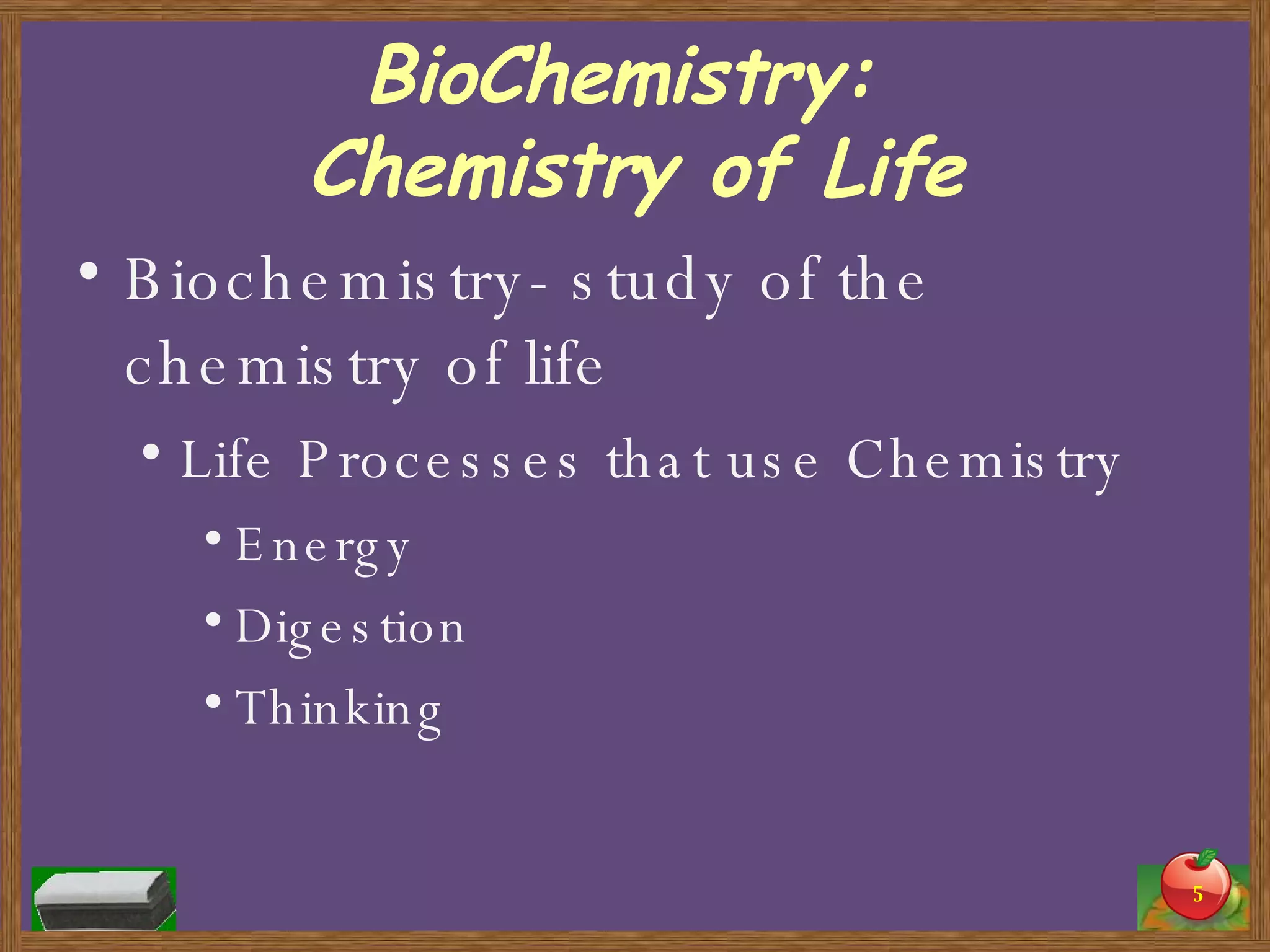 BioChemistry:  Chemistry of Life Biochemistry- study of the chemistry of life Life Processes that use Chemistry Energy Digestion Thinking 