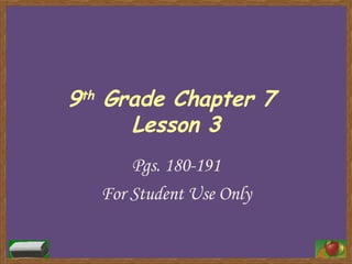 9 th  Grade Chapter 7  Lesson 3 Pgs. 180-191 For Student Use Only 