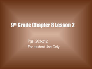 9 th  Grade Chapter 8 Lesson 2 Pgs. 203-212 For student Use Only 