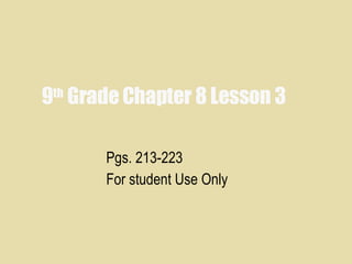 9 th  Grade Chapter 8 Lesson 3 Pgs. 213-223 For student Use Only 