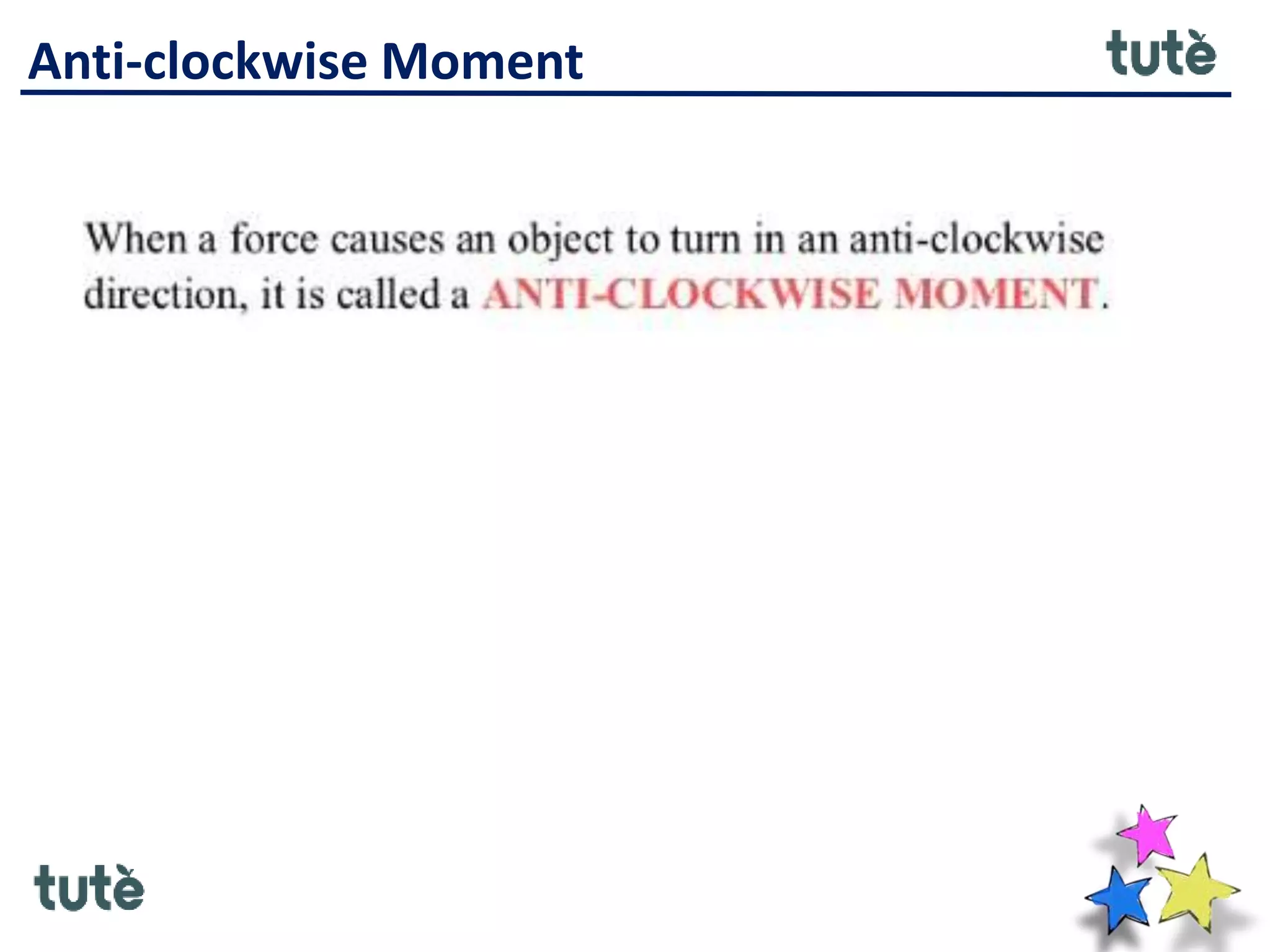 Anti-clockwise Moment
 