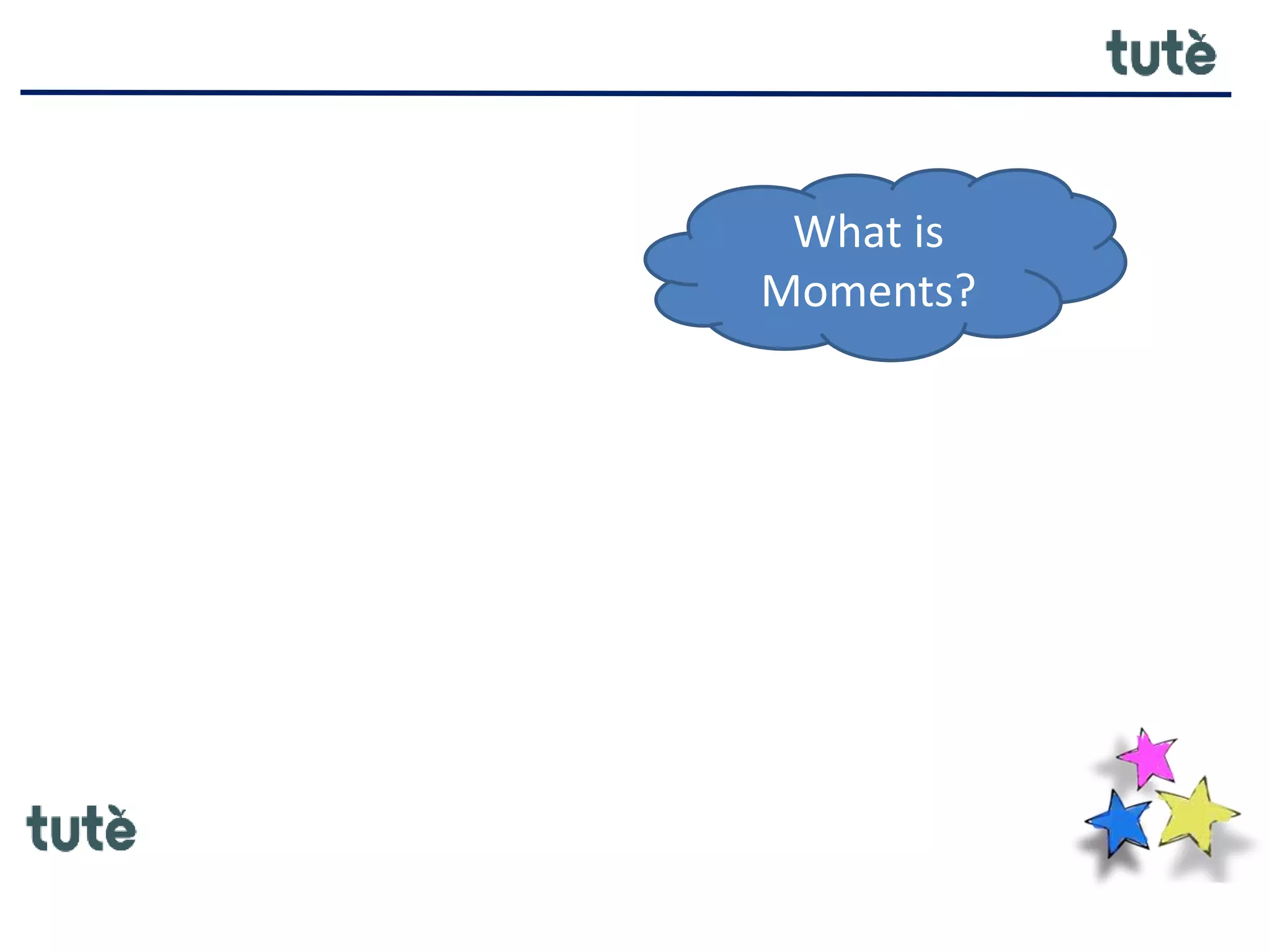 What is
Moments?
 