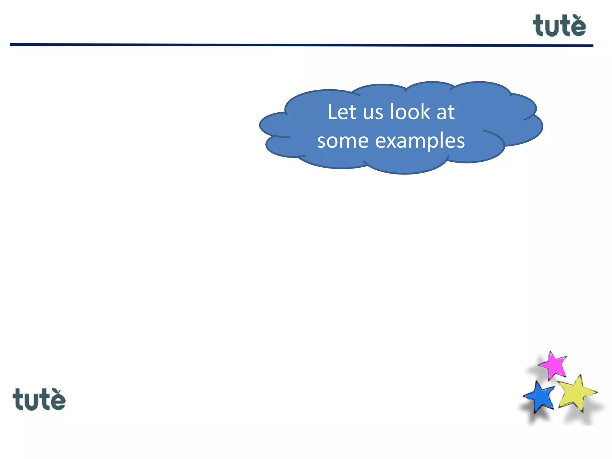 Let us look at
some examples
 