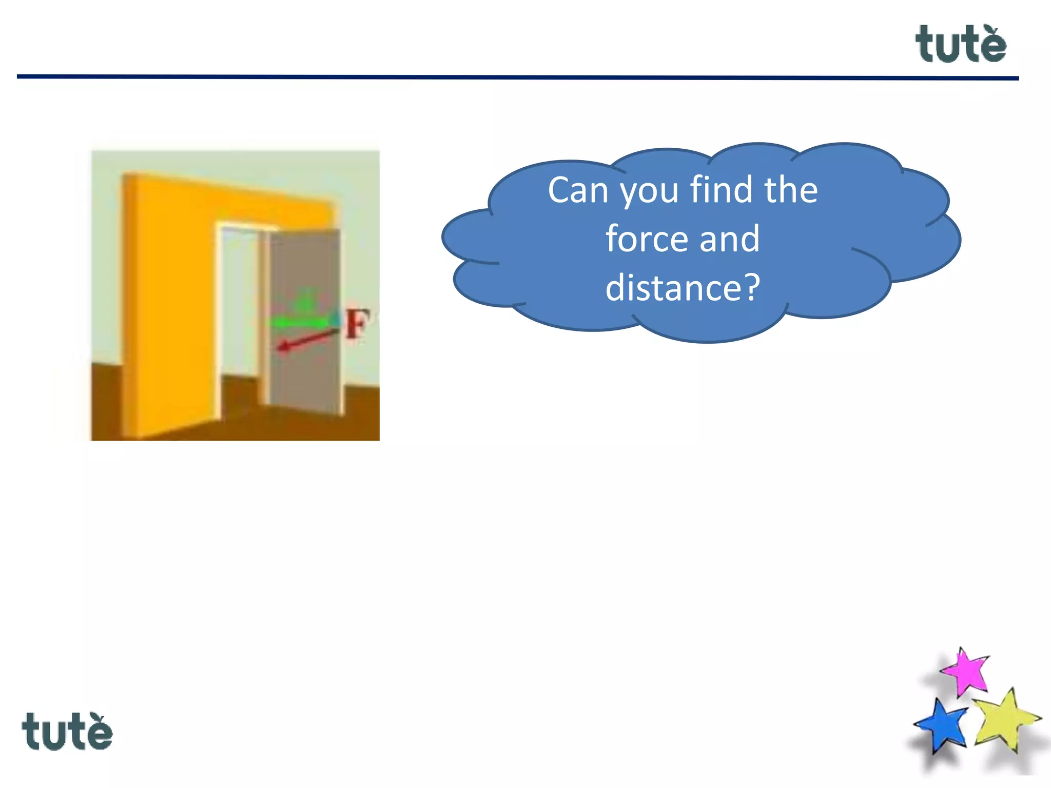 Can you find the
force and
distance?
 