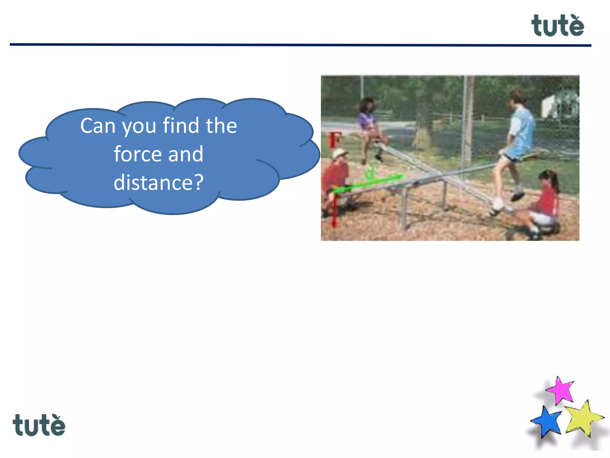 Can you find the
force and
distance?
 