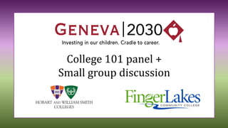 College 101 panel +
Small group discussion
 