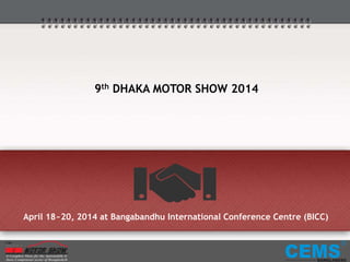 9th DHAKA MOTOR SHOW 2014

April 18~20, 2014 at Bangabandhu International Conference Centre (BICC)

 