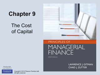 Copyright © 2012 Pearson Prentice Hall.
All rights reserved.
Chapter 9
The Cost
of Capital
 
