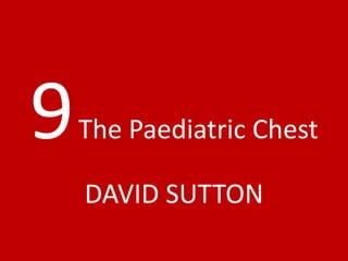 9The Paediatric Chest
DAVID SUTTON
 