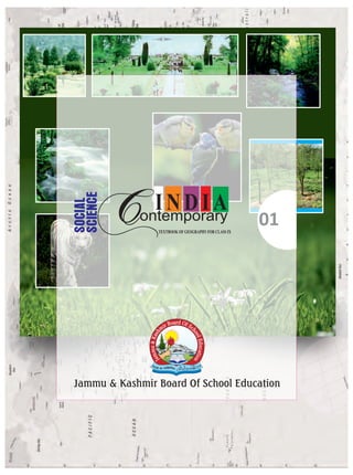 SOCIAL
SCIENCE
TEXTBOOKOFGEOGRAPHYFORCLASSIX
Contemporary
INDIA
01
Jammu & Kashmir Board Of School Education
 