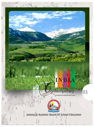 Jammu & Kashmir Board Of School Education
SOCIAL
SCIENCE
TEXTBOOKOFGEOGRAPHYFORCLASSIX
ontemporary
INDIA
01
C
 