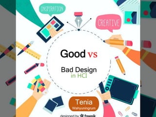 Good vs
Bad Design
in HCI
Tenia
Wahyuningrum
 
