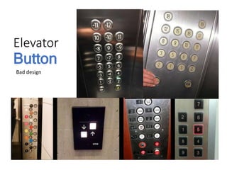 Elevator
Button
Bad design
 
