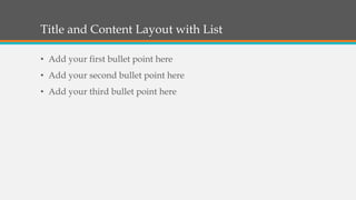 Title and Content Layout with List
• Add your first bullet point here
• Add your second bullet point here
• Add your third bullet point here
 
