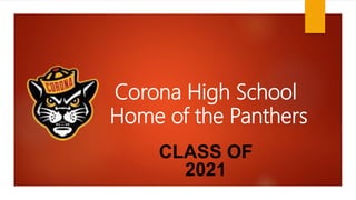 Corona High School
Home of the Panthers
CLASS OF
2021
 