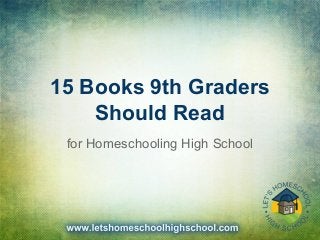 15 Books 9th Graders
Should Read
for Homeschooling High School
 