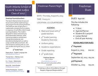 Greetings Parents/Guardians -
The South Atlanta School of Law and
Social Justice will be implementing a
new program for all incoming freshman.
The freshman year of high school is
traditionally a pivotal time for students.
In response, LSJ will offer a Ninth Grade
Learning Academy. This model is
designed to reduce and eventually
eliminatestudent retention, while
improving academic achievement
through personal/social, and
educational development, as well as
career and life skills enrichment. We
look forward to working with you and
your student during the 2013-14 school
year!
DATE: Thursday, August 8, 2013
TIME: 6:00 p.m.
LOCATION: LSJ COURTROOM
AGENDA
Meet and Greet with 9th
grade teachers
9th
Grade Learning
Academy Overview
Uniform policy
Academic expectations
Grade reporting
9th
grade dues
**Refreshments will be served**
Freshman Sponsor
Ms. S. Favors
slfavors@atlanta.k12.ga.us
Note: Only cash and money orders will be
accepted!
“
- Donec vehicula mauris in est
Freshman Parent NightSouth Atlanta School of
Law & Social Justice
Class of 2017
Freshman
Dues
DUES: $40.00
This fee includes the
following:
T-Shirt
Agenda Planner
Student ID / Lanyard
Locker Rental
End-of-year Activity
DEADLINES FOR DUES
1st
Payment
August 12, 2013 $10.00
2nd
Payment
September 16, 2013 $15.00
3rd Payment
October 14, 2013 $15.00
9th
Grade Team
Regina Boyd – English/ Language Arts
rboyd@atlanta.k12.ga.us
Thomas Dunn – Pathway (Law)
dunnt@atlanta.k12.ga.us
S. L. Favors – Mathematics
slfavors@atlanta.k12.ga.us
Kevin Hill – Social Studies
kthill@atlanta.k12.ga.us
Andrea Pendergrass - Science
apendergrass@atlanta.k12.ga.us
“Creating a culture of excellence through
Respect, Rigorand Responsibility”
 