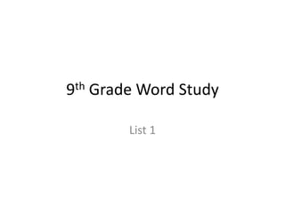 9th   Grade Word Study

          List 1
 