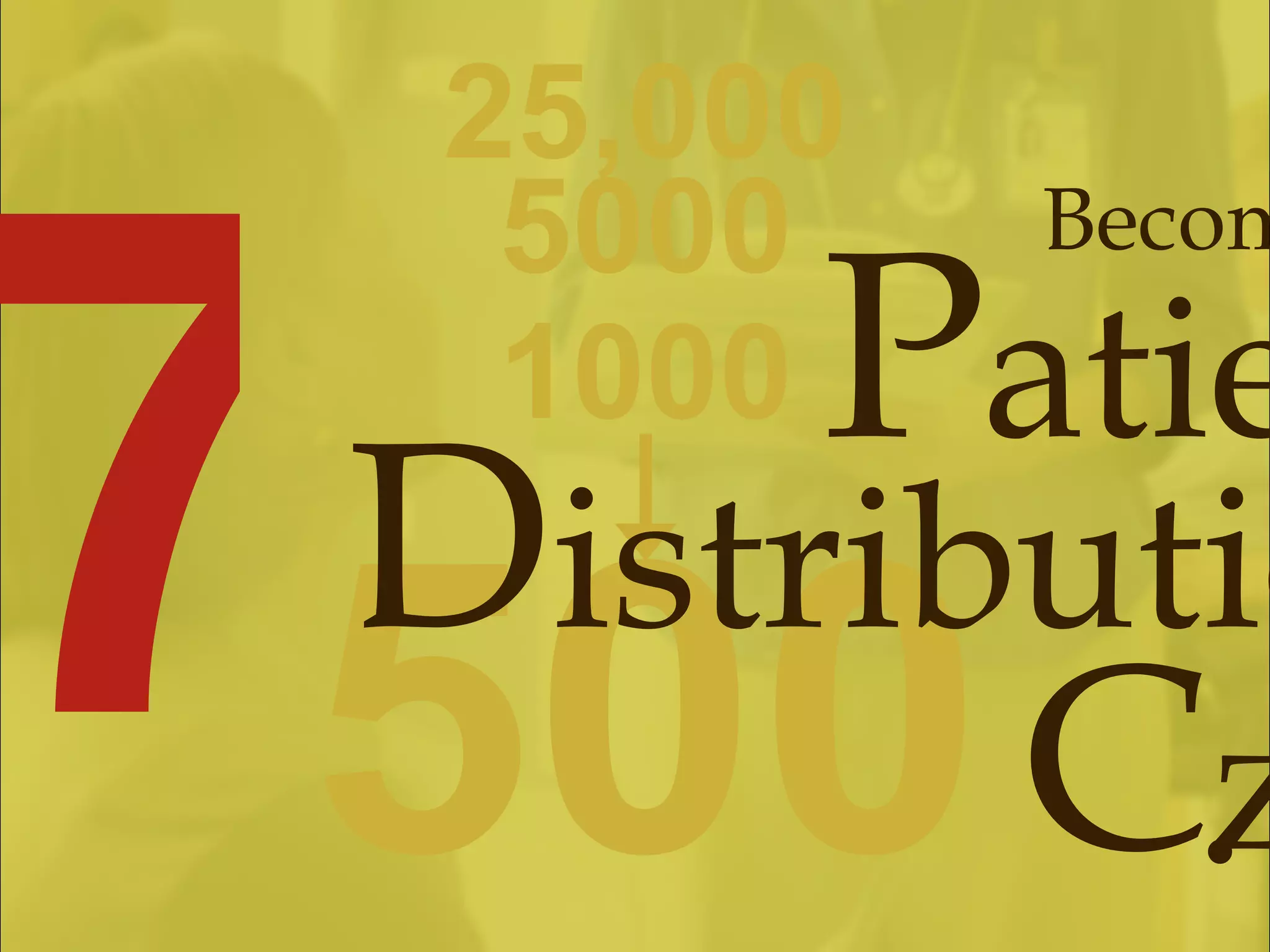 25,000 5000 1000 500 7 Become the P atient D istribution C zar . 