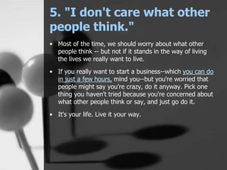 5. "I don't care what other
people think."
• Most of the time, we should worry about what other
people think -- but not if...