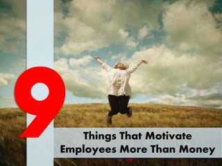 Things That Motivate
Employees More Than Money
 