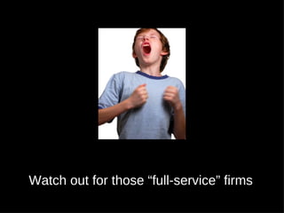 Watch out for those “full-service” firms
 