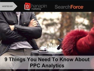 #thinkppc
How to Recover from the
Holidays Faster Than Your
Competition
HOSTED BY:
9 Things You Need To Know About
PPC Analytics
 