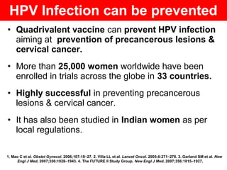 • Quadrivalent vaccine can prevent HPV infection
aiming at prevention of precancerous lesions &
cervical cancer.
• More th...