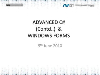 ADVANCED C#(Contd..)  &WINDOWS FORMS 9th June 2010 