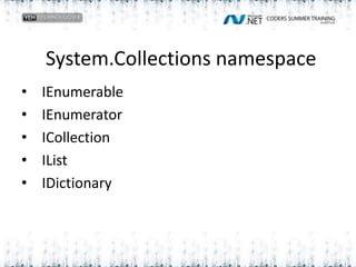 System.Collections namespace  IEnumerable IEnumerator  ICollection IList  IDictionary