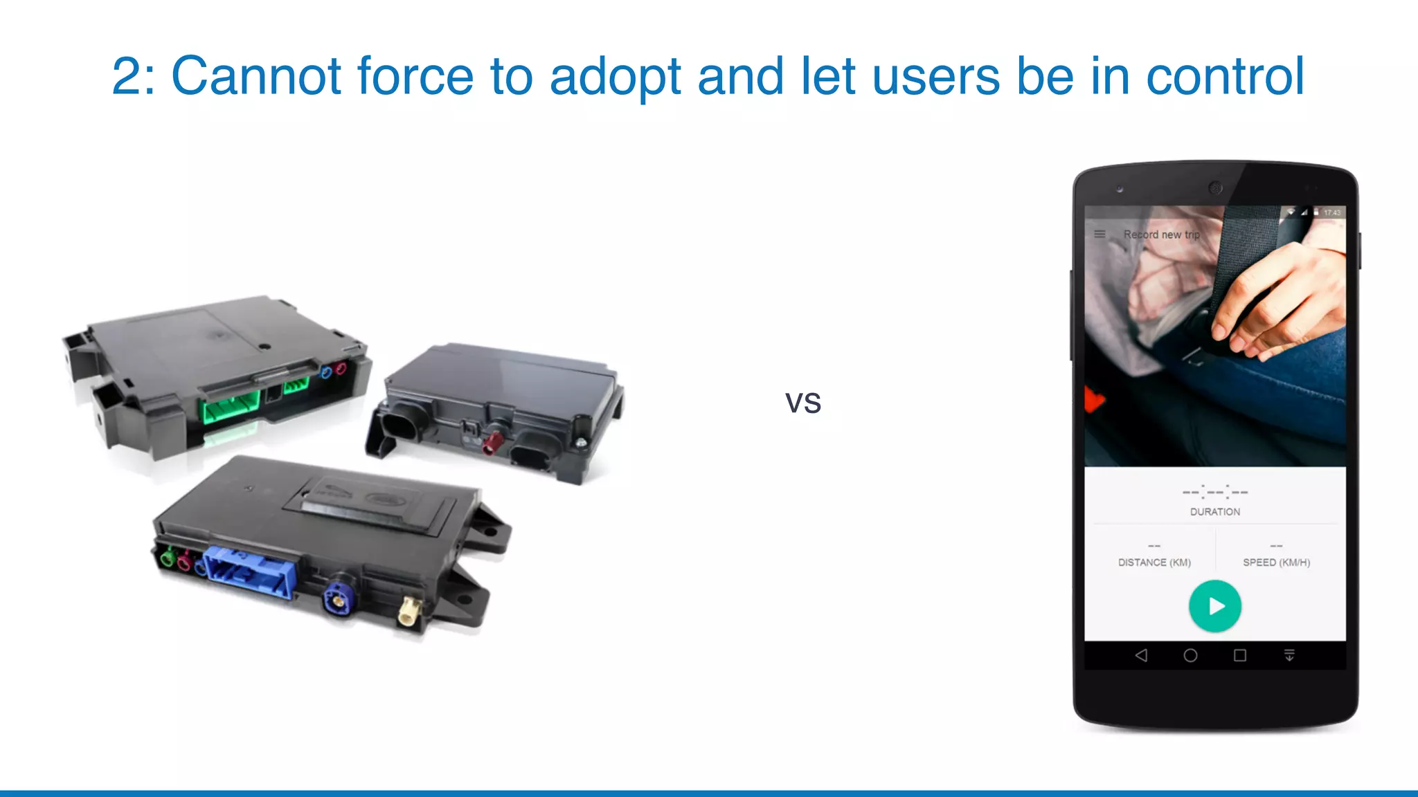 2: Cannot force to adopt and let users be in control
vs
 