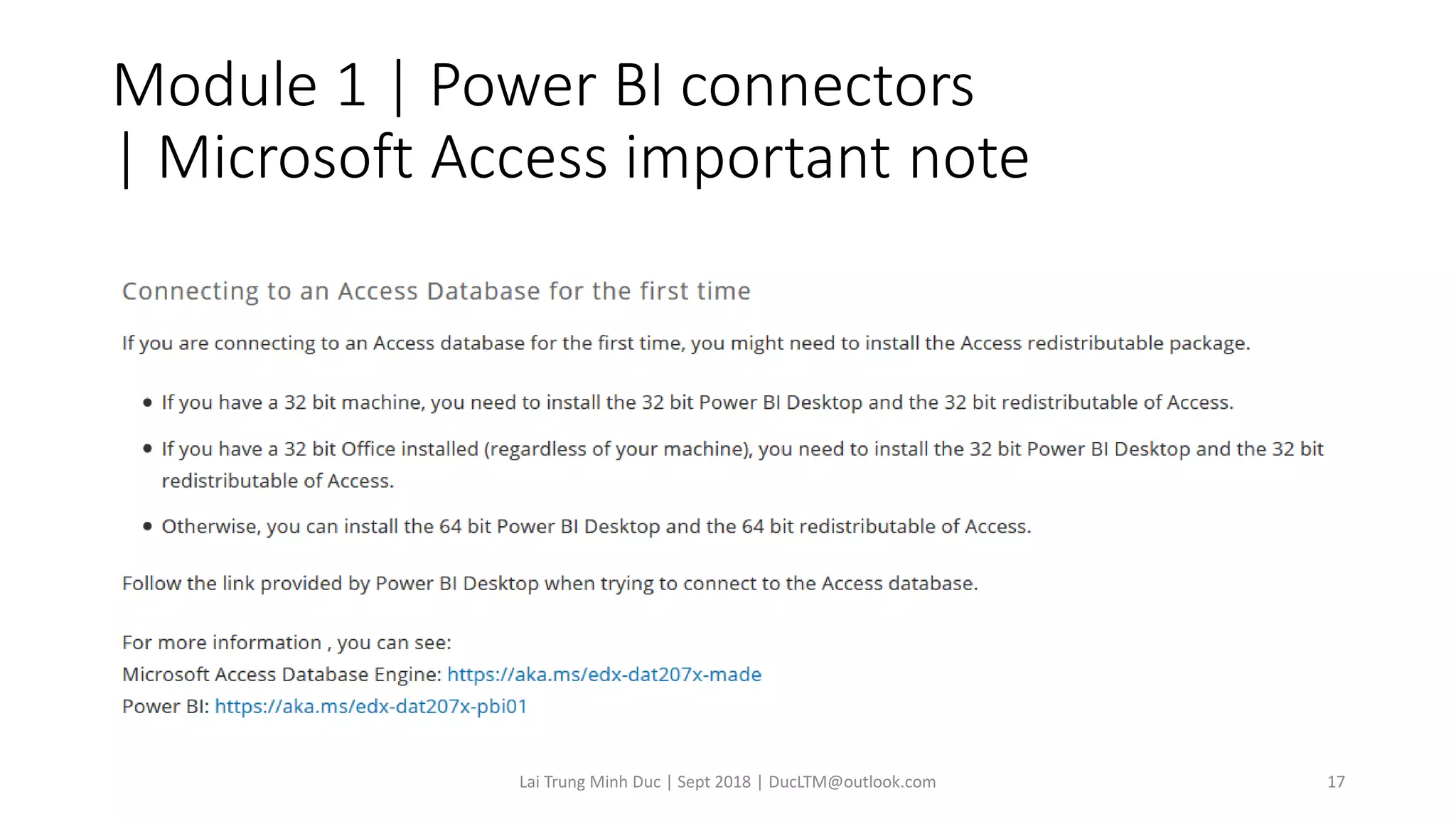 Module 1 | Power BI connectors
| Microsoft Access important note
Lai Trung Minh Duc | Sept 2018 | DucLTM@outlook.com 17
Microsoft Access connector
 