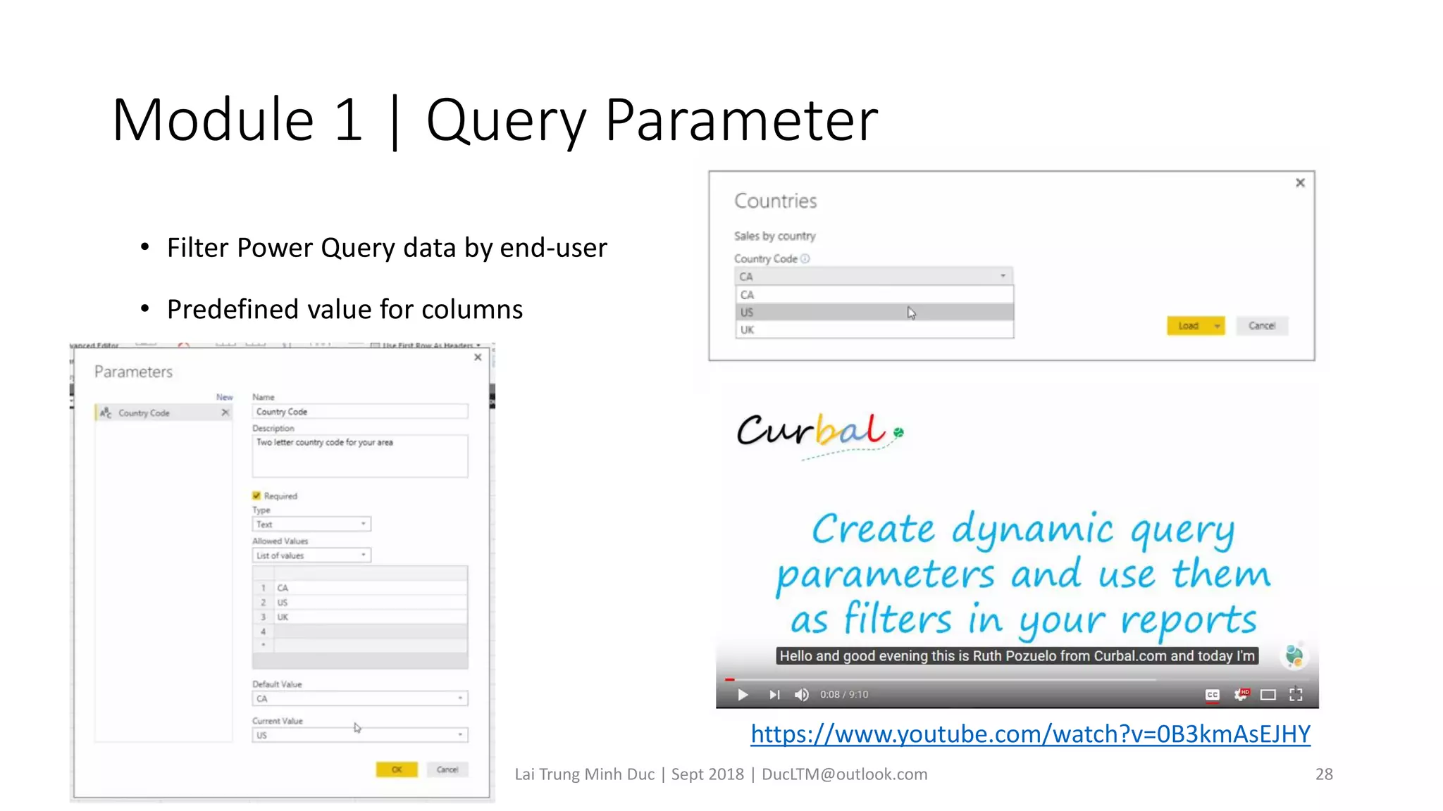 Module 1 | Query Parameter
• Filter Power Query data by end-user
• Predefined value for columns
Lai Trung Minh Duc | Sept 2018 | DucLTM@outlook.com 28
https://www.youtube.com/watch?v=0B3kmAsEJHY
 