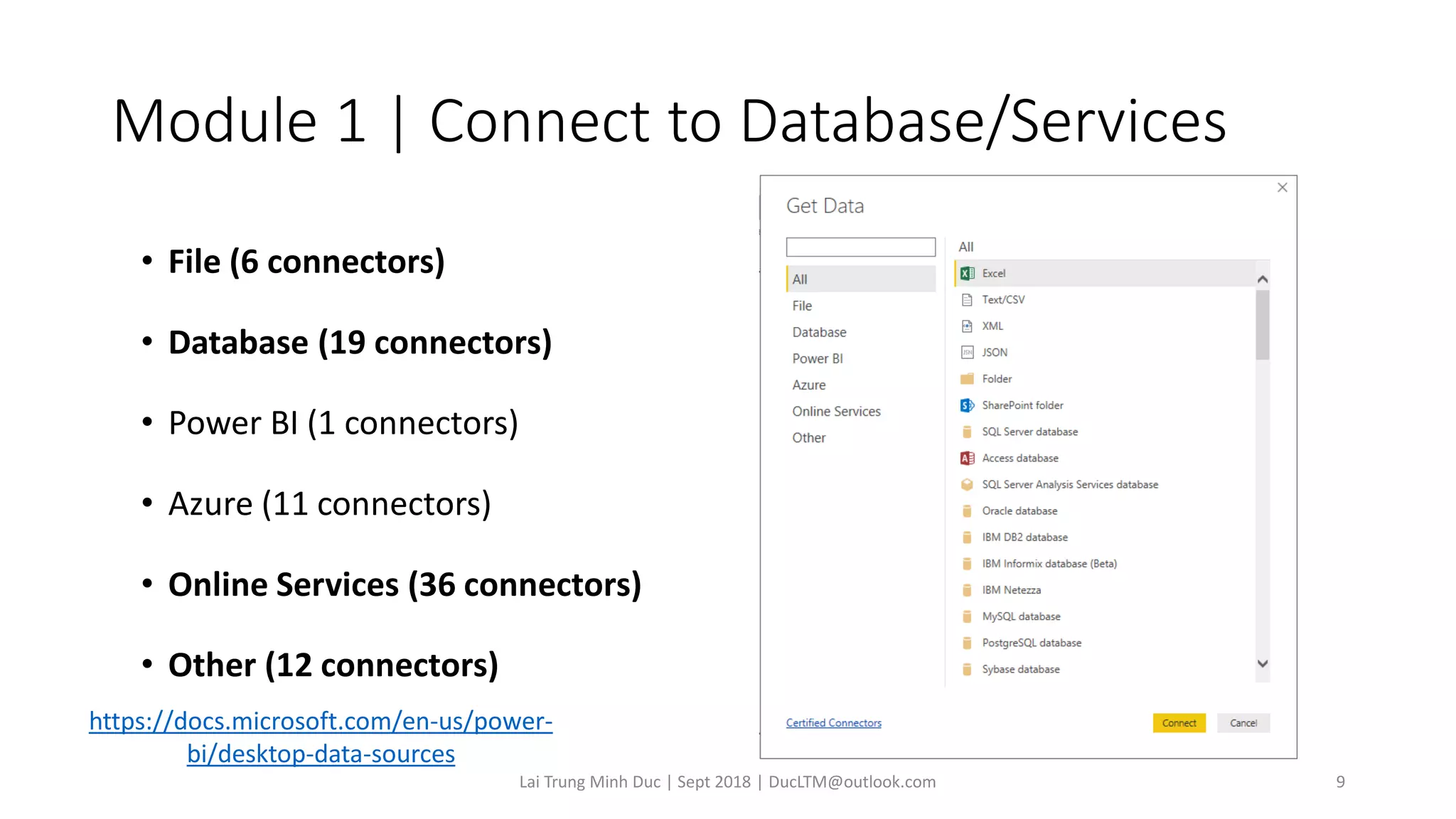 Module 1 | Connect to Database/Services
• File (6 connectors)
• Database (19 connectors)
• Power BI (1 connectors)
• Azure (11 connectors)
• Online Services (36 connectors)
• Other (12 connectors)
Lai Trung Minh Duc | Sept 2018 | DucLTM@outlook.com 9
https://docs.microsoft.com/en-us/power-
bi/desktop-data-sources
 