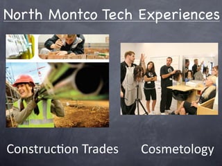 North Montco Tech Experiences




Construc)on Trades   Cosmetology
 