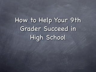 How to Help Your 9th
 Grader Succeed in
    High School
 